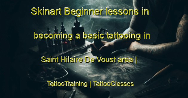 Skinart Beginner lessons in becoming a basic tattooing in Saint Hilaire De Voust area | TattooTraining | TattooClasses | SkinartTraining-France